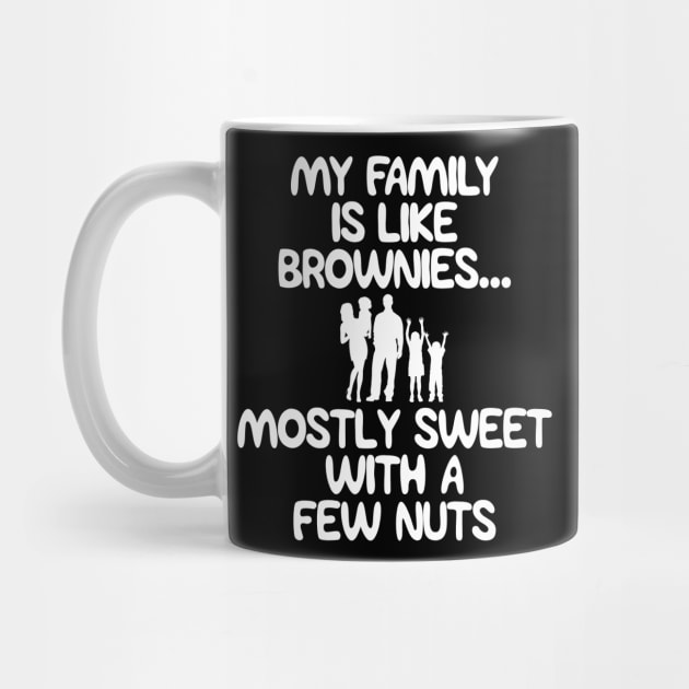 Funny Family Shirts My Family Is Like Brownies Mostly Sweet With A Few Nuts by iamurkat